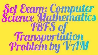 SET Exam Computer Science Mathematics Important Question- IBFS of Transportation Problem by VAM