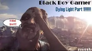 Dying Light Part 1: Bruh....