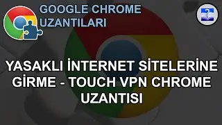 Yasaklı İnternet Sitelerine Girme - Touch VPN Chrome Uzantısı