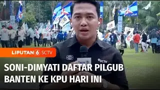 Soni-Dimyati Daftar Pilgub Banten, Didukung 10 Parpol Koalisi | Liputan 6 Siang