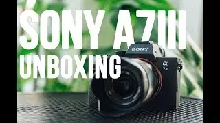 Sony A7 iii UNBOXING & FIRST IMPRESSIONS