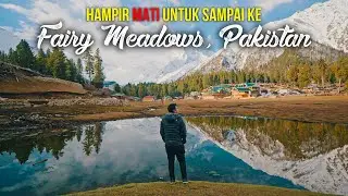 Hampir mati di Gunung Tercantik di DUNIA! - Fairy Meadows, Pakistan