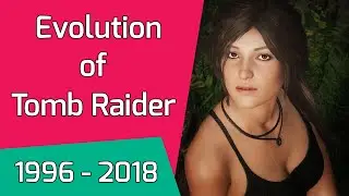 Evolution of Tomb Raider Games (1996 to 2018)