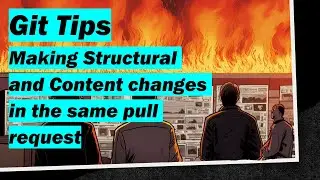 📝 Git Tips - Making structural and content changes