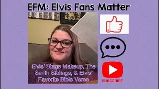 Elvis’ Stage Makeup, The Smith Siblings, & Elvis’ Favorite Bible Verse