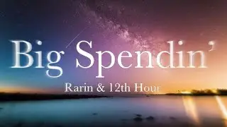 Rarin & @12th Hour - Big Spendin' (Lyrics)