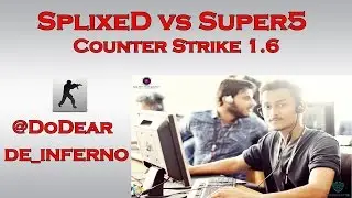 Counter Strike 1.6: SplixeD vs Team Super5 @DoDear | de_inferno | SplixeD Gameplay