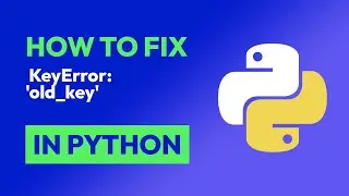 How to fix  KeyError: 'old_key' in Python