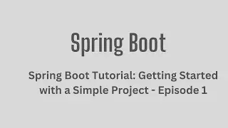 Spring Boot Tutorial: Getting Started with a Simple Project - Episode 1