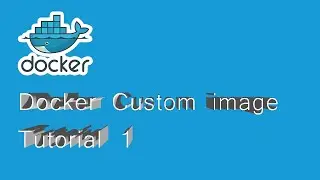 Docker Custom image : Tutorial 1