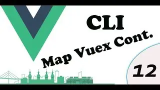 vue js cli vuex map part 12 | continue