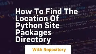 How to find the location of python site packages directory