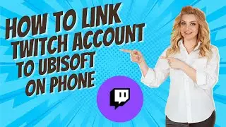 Fast Method To Link Twitch Account To Ubisoft On Phone 2024