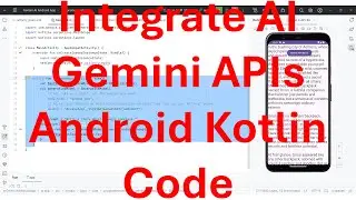 How to integrate Googles Gemini AI APIs in Kotlin code of your Android App?