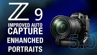 Z9 Firmware V5.0 - Improved Capture & Portrait options