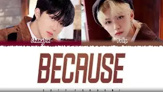 [SKZ RECORD] CHANGBIN, FELIX - 'Because' (좋으니까) Lyrics [Color Coded_Han_Rom_Eng]