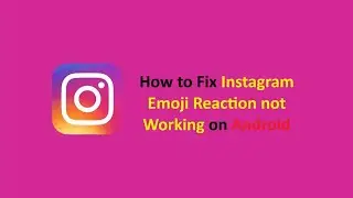 How to Fix Instagram Emoji Reaction not Working on Android