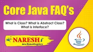 What is Class? What is Abstract Class? What is Interface? | Core Java FAQs Videos| Naresh IT