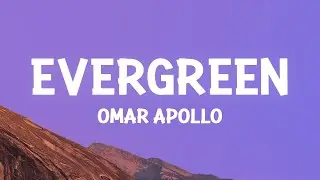 Omar Apollo - Evergreen (You Didn't Deserve Me At All) (Lyrics)