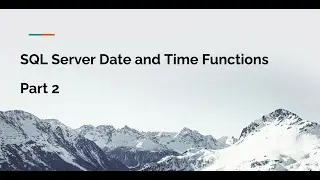 SQL Server  Date and Time Functions Tutorial (Part 2)