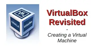 VirtualBox Revisited | Creating a Virtual Machine