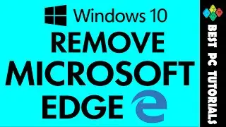 Windows 10- Remove/Uninstall Microsoft Edge Browser