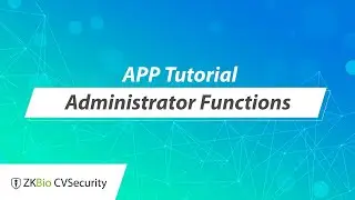 ZKBio CVSecurity APP Tutorial - Administrator Functions