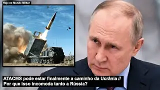 ATACMS pode estar finalmente a caminho da Ucrânia – Por que isso incomoda tanto a Rússia?