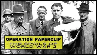 Operation Paperclip - The Spoils of World War 2