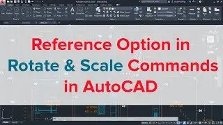 REFERENCE OPTION IN ROTATE AND SCALE COMMANDS IN AUTOCAD | AUTOCAD SCALE AND ROTATE COMMANDS