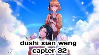 Dushi xian wang capter 32