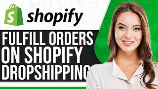 How To Fulfill Orders On Shopify Dropshipping 2024 (Step-By-Step)