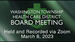 Washington Township Health Care District Board Meeting - March 8, 2023