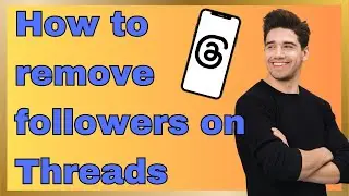 How to remove followers on Threads (Full Guide)