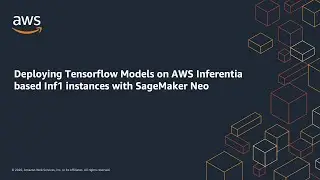 Deploying TensorFlow Models on AWS Inferentia Based Inf1 Instances with Amazon SageMaker