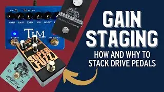 Gain Staging 101: Unlock New Tones by Stacking Your Drive Pedals