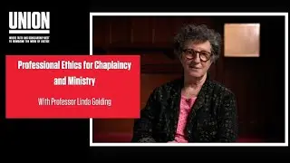 Professional Ethics for Chaplaincy and Ministry with Prof. Linda Golding