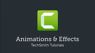 Camtasia: Animations & Effects