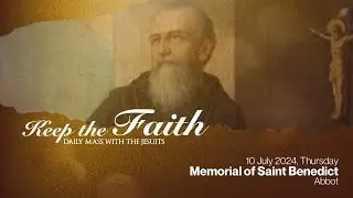 KEEP THE FAITH: Daily Mass with the Jesuits | 11 Jul 24, Thu | Memorial of Saint Benedict