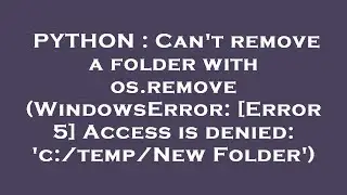 PYTHON : Can't remove a folder with os.remove (WindowsError: [Error 5] Access is denied: 'c:/temp/Ne