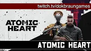 СТРИМ ATOMIC HEART - Атомный сердечник в действии