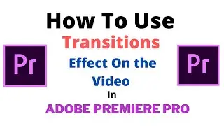 How to Use Transitions effect on the video in Adobe premiere pro CC