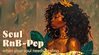 Songs when you needs healing - Chill RnB/Soul playlist