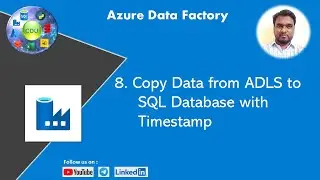 8. Copy Data from ADLS to SQL Database with TimeStamp