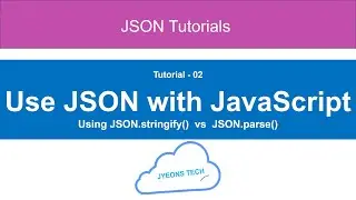 02- How To Use JSON With JavaScript Tutorial | Learn JSON.stringify() vs JSON.parse()