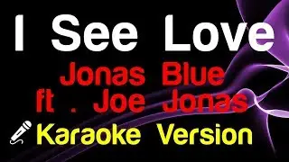 🎤 Jonas Blue ft . Joe Jonas - I See Love (Karaoke)