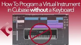 How to Program a Virtual Instrument in Cubase WITHOUT a Keyboard