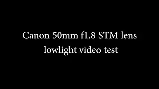 Canon 50mm f1.8 STM lens lowlight video test