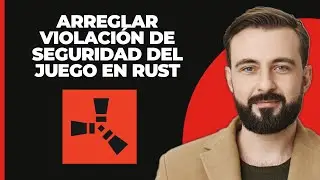 SOLUCIÓN: Violación de seguridad del juego detectada en Rust