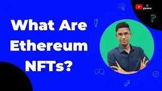 What Are Ethereum NFTs?